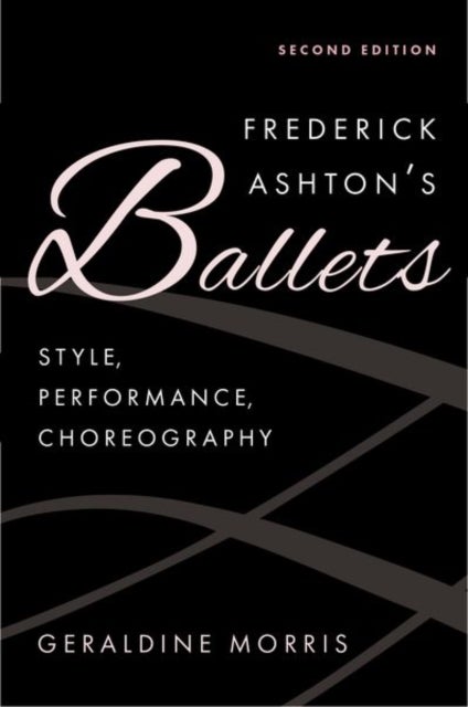 Frederick Ashton's Ballets - Style, Performance, Choreography
