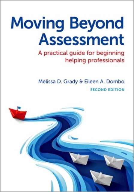 Moving Beyond Assessment - A Practical Guide For Beginning Helping Professionals, Second Edition