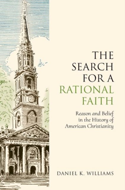 The Search for a Rational Faith - Reason and Belief in the History of American Christianity