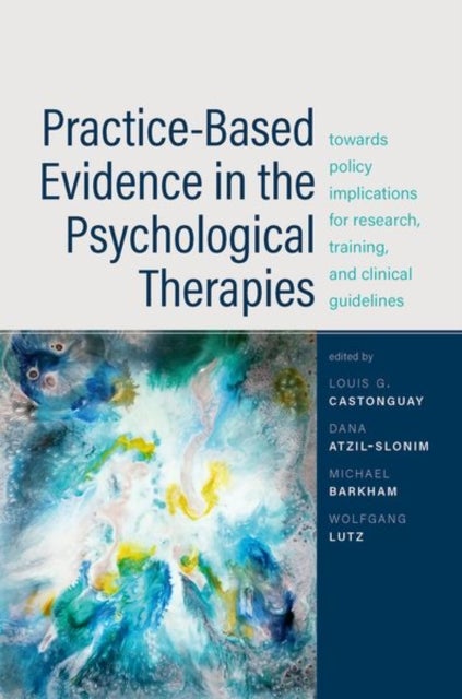 Practice-Based Evidence in the Psychological Therapies - Toward Policy Implications for Research, Training, and Clinical Guidelines