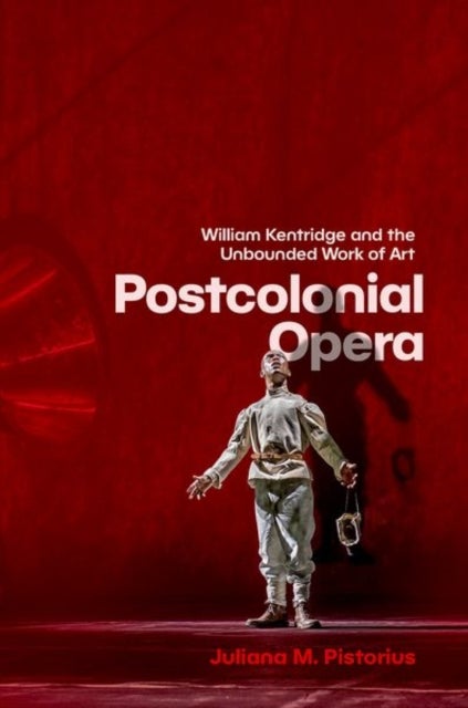 Postcolonial Opera - William Kentridge and the Unbounded Work of Art