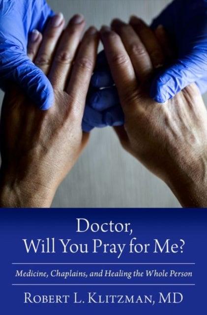 Doctor, Will You Pray for Me? - Medicine, Chaplains, and Healing the Whole Person