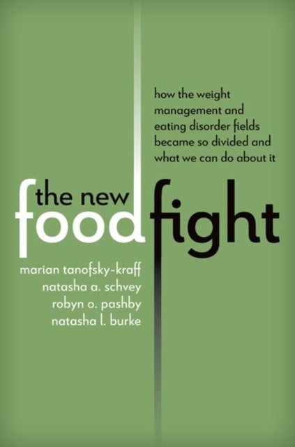 The New Food Fight - How the Weight Management and Eating Disorder Fields Became So Divided and What We Can Do About It