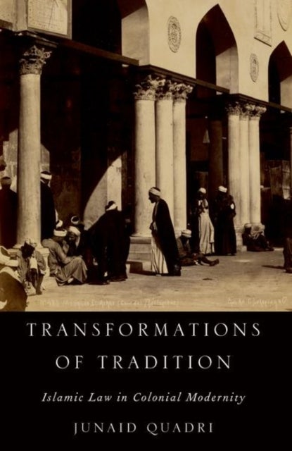 Transformations of Tradition - Islamic Law in Colonial Modernity