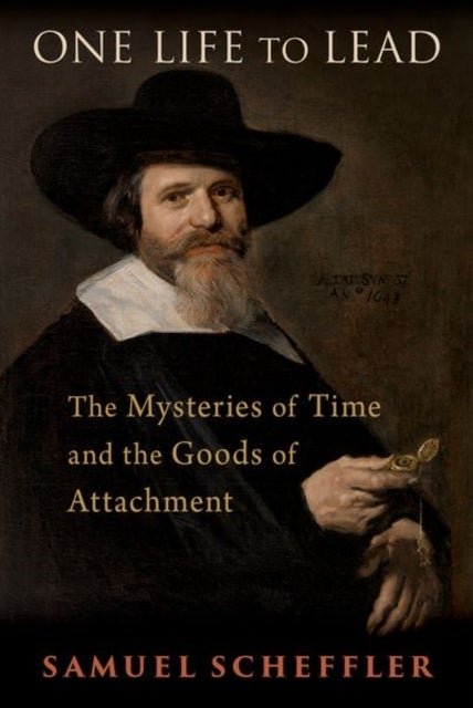 One Life to Lead - The Mysteries of Time and the Goods of Attachment
