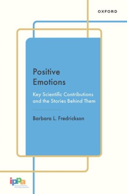 Positive Emotions - Key Scientific Contributions and the Stories Behind Them