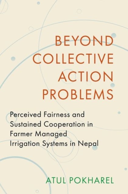 Beyond Collective Action Problems - Perceived Fairness and Sustained Cooperation in Farmer Managed Irrigation Systems in Nepal