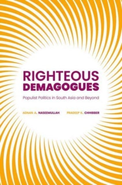 Righteous Demagogues - Populist Politics in South Asia and Beyond
