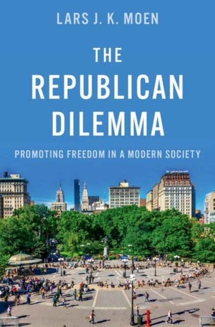 The Republican Dilemma - Promoting Freedom in a Modern Society