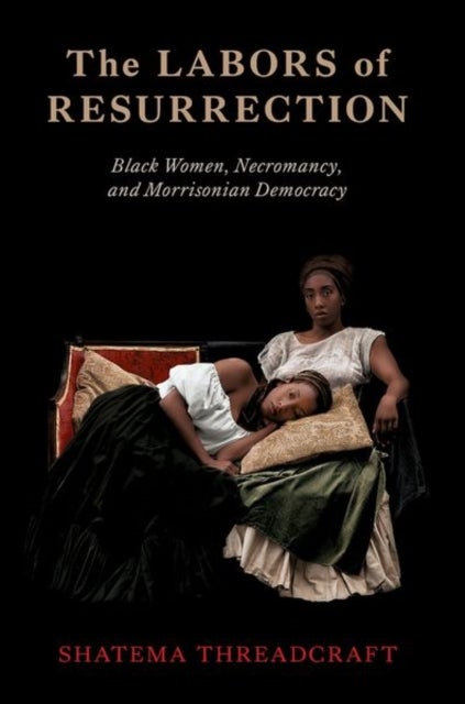 The Labors of Resurrection - Black Women, Necromancy, and Morrisonian Democracy