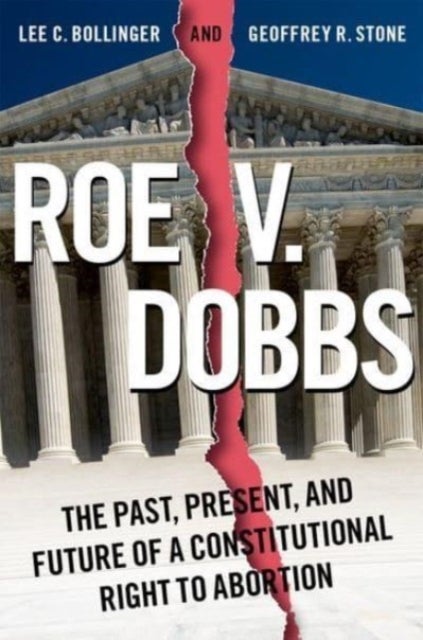 Roe v. Dobbs - The Past, Present, and Future of a Constitutional Right to Abortion