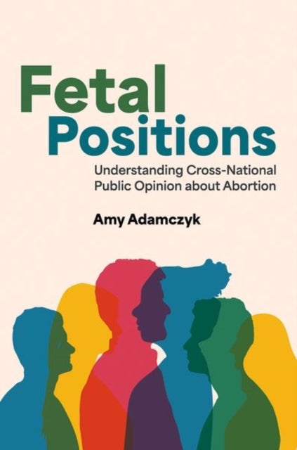 Fetal Positions - Understanding Cross-National Public Opinion about Abortion