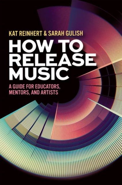 How to Release Music - A Guide for Educators, Mentors, and Artists
