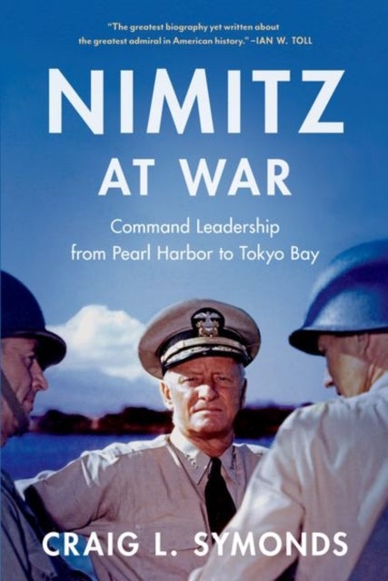Nimitz at War - Command Leadership from Pearl Harbor to Tokyo Bay