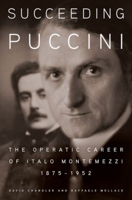 Succeeding Puccini - The Operatic Career of Italo Montemezzi, 1875-1952