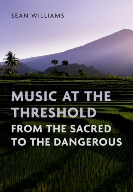 Music at the Threshold from the Sacred to the Dangerous