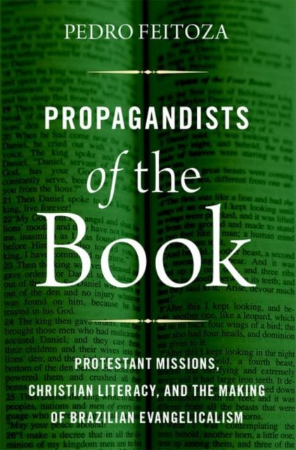 Propagandists of the Book - Protestant Missions, Christian Literacy, and the Making of Brazilian Evangelicalism