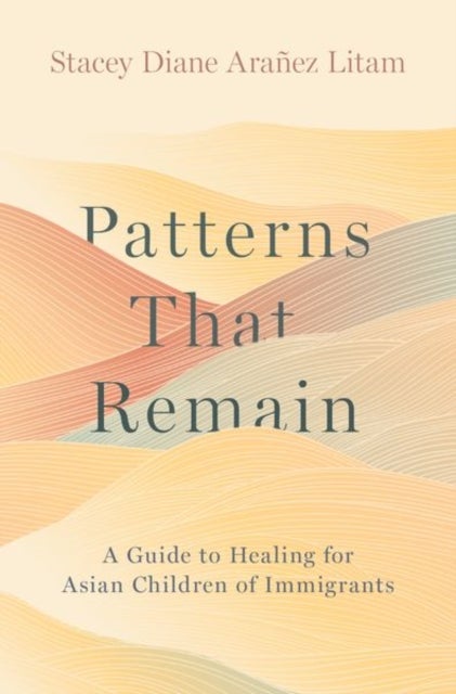 Patterns That Remain - A Guide to Healing for Asian Children of Immigrants