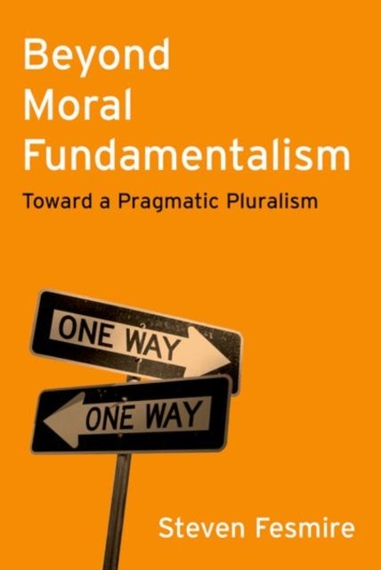 Beyond Moral Fundamentalism - Toward a Pragmatic Pluralism