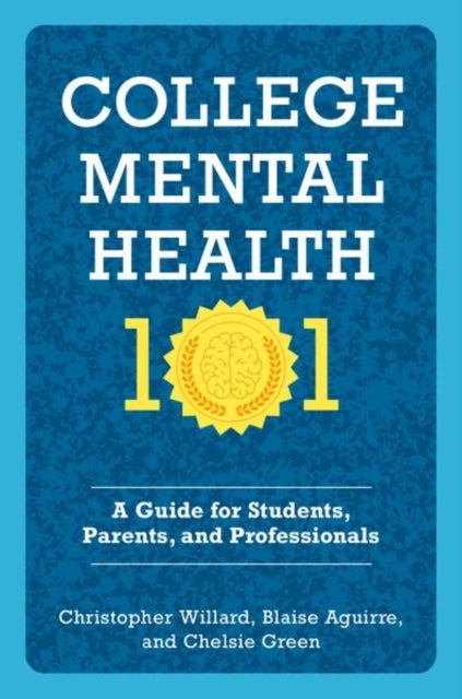 College Mental Health 101 - A Guide for Students, Parents, and Professionals