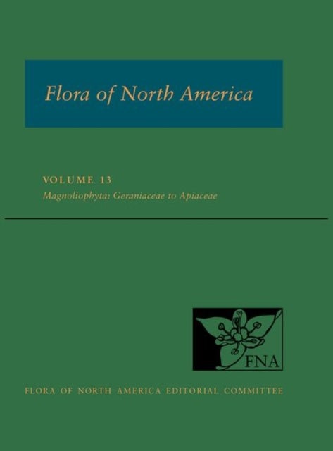 Flora of North America, Volume 13 - Magnoliophyta: Geraniaceae to Apiaceae