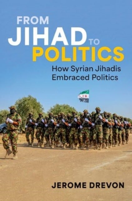 From Jihad to Politics - How Syrian Jihadis Embraced Politics