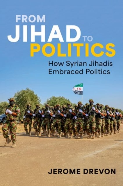 From Jihad to Politics - How Syrian Jihadis Embraced Politics