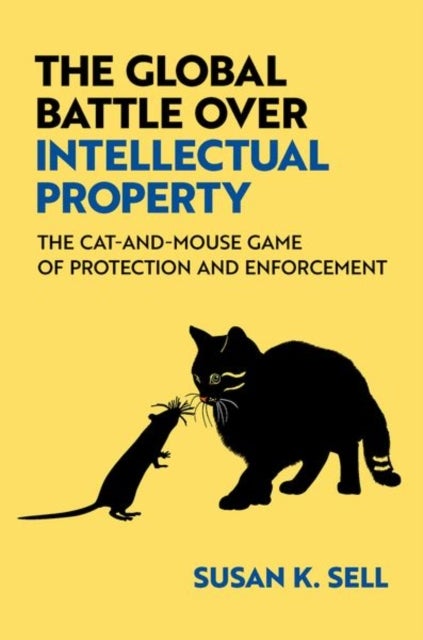 The Global Battle Over Intellectual Property - The Cat-and-Mouse Game of Protection and Enforcement