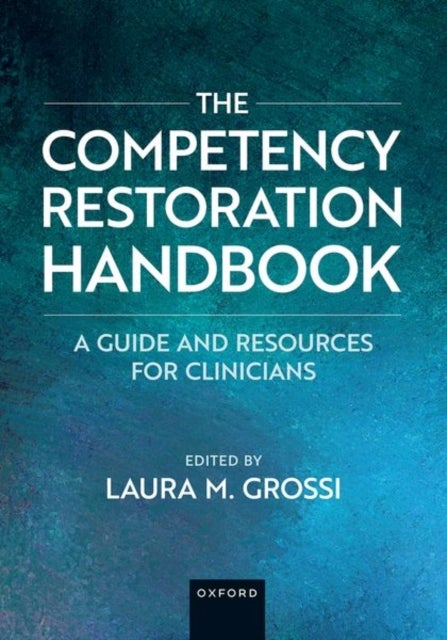 The Competency Restoration Handbook - A Guide and Resources for Clinicians