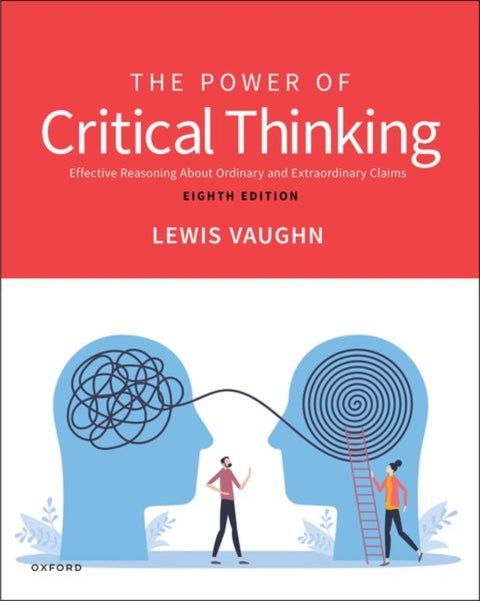 The Power of Critical Thinking - Effective Reasoning About Ordinary and Extraordinary Claims