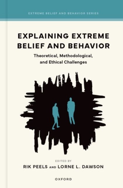 Explaining Extreme Belief and Behavior - Theoretical, Methodological, and Ethical Challenges