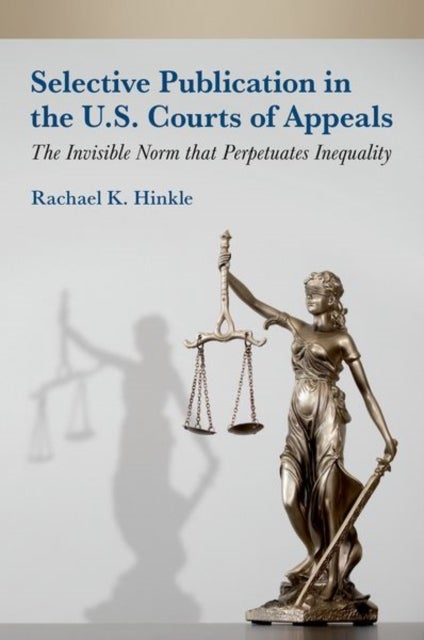 Selective Publication in the U.S. Courts of Appeals - The Invisible Norm that Perpetuates Inequality