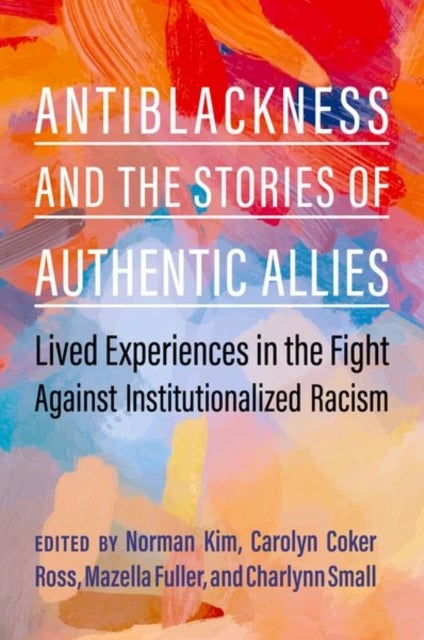 Antiblackness and the Stories of Authentic Allies - Lived Experiences in the Fight Against Institutionalized Racism