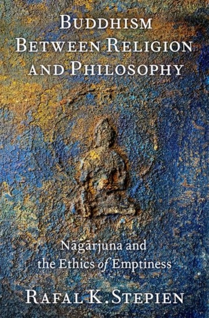 Buddhism Between Religion and Philosophy - Nagarjuna and the Ethics of Emptiness