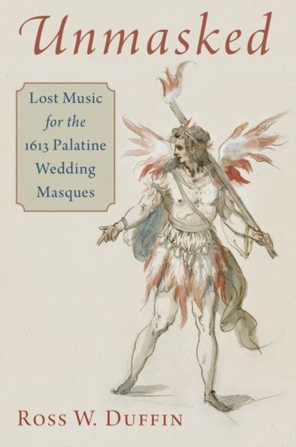 Unmasked - Lost Music for the 1613 Palatine Wedding Masques