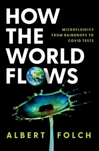 How the World Flows - Microfluidics from Raindrops to Covid Tests