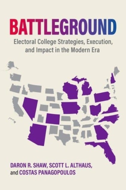 Battleground - Electoral College Strategies, Execution, and Impact in the Modern Era
