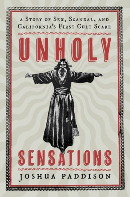 Unholy Sensations - A Story of Sex, Scandal, and California's First Cult Scare