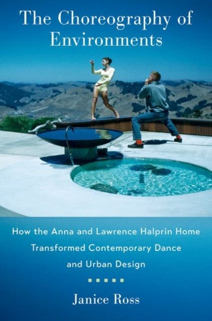 The Choreography of Environments - How the Anna and Lawrence Halprin Home Transformed Contemporary Dance and Urban Design
