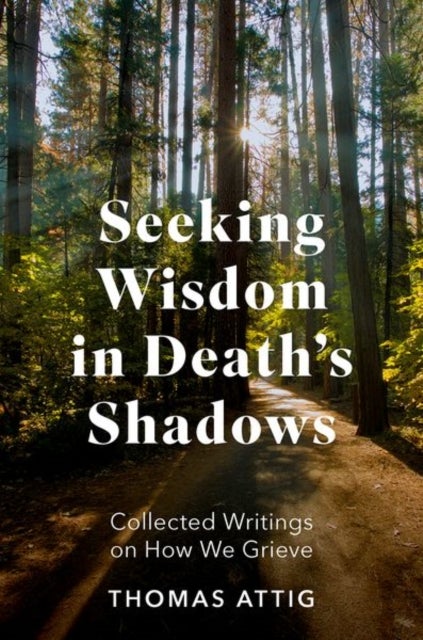 Seeking Wisdom in Death's Shadows - Collected Writings on How We Grieve
