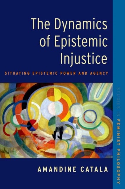 The Dynamics of Epistemic Injustice - Situating Epistemic Power and Agency