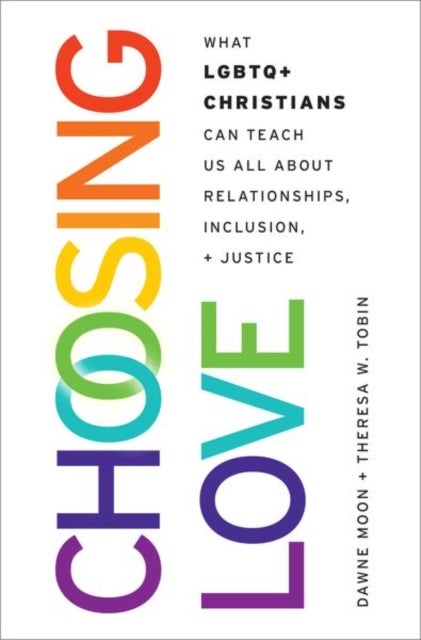 Choosing Love - What LGBTQ+ Christians Can Teach Us All About Relationships, Inclusion, and Justice