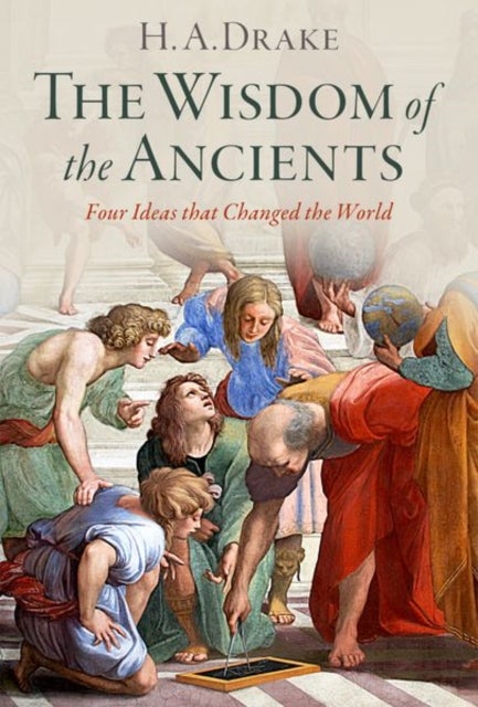 The Wisdom of the Ancients - Four Ideas that Changed the World