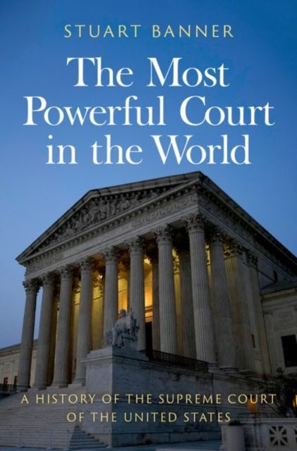 The Most Powerful Court in the World - A History of the Supreme Court of the United States