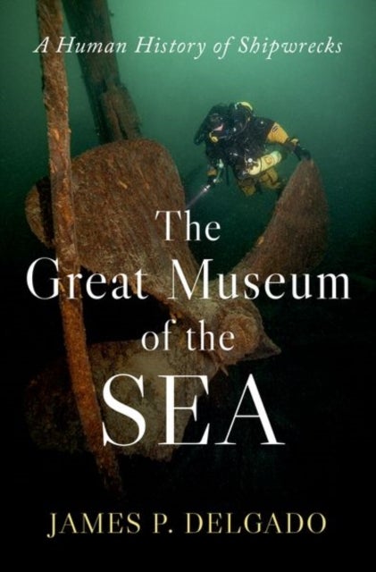 The Great Museum of the Sea - A Human History of Shipwrecks