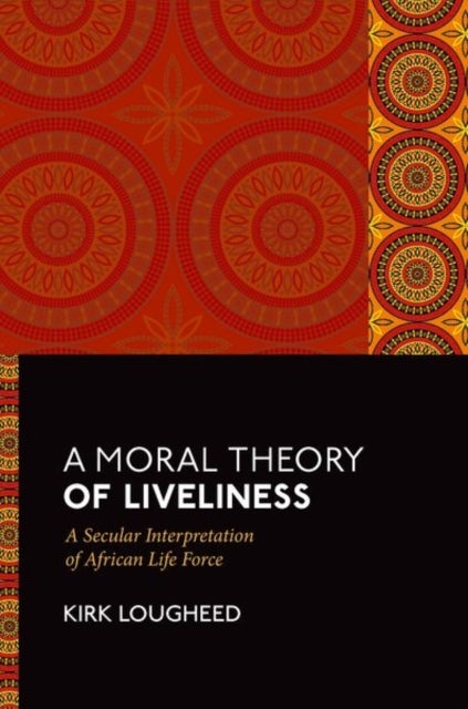 A Moral Theory of Liveliness - A Secular Interpretation of African Life Force