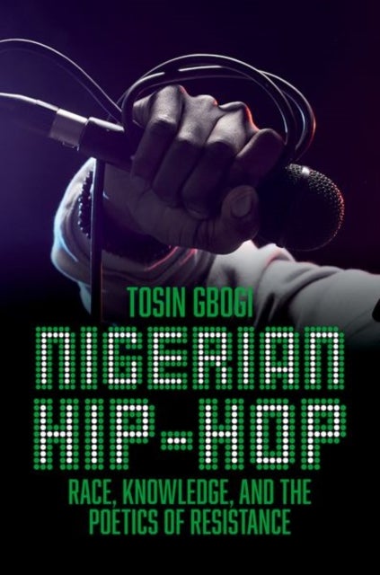 Nigerian Hip-Hop - Race, Knowledge, and the Poetics of Resistance