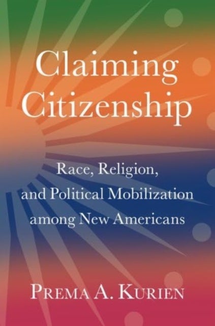 Claiming Citizenship - Race, Religion, and Political Mobilization among New Americans