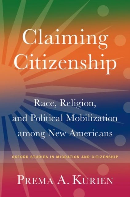 Claiming Citizenship - Race, Religion, and Political Mobilization among New Americans