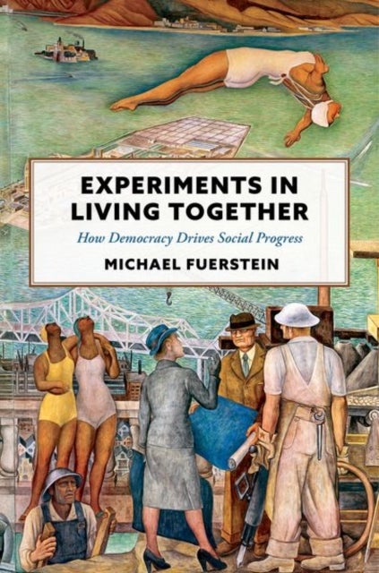Experiments in Living Together - How Democracy Drives Social Progress